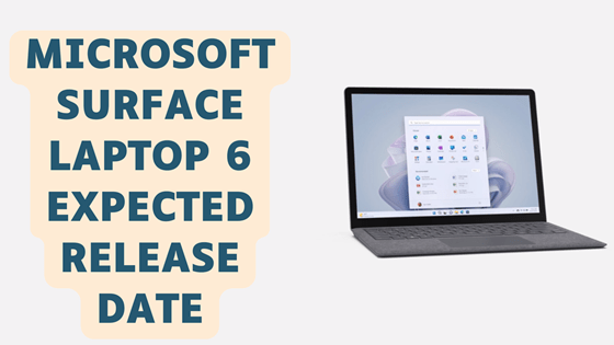 Microsoft Surface Laptop 6 Expected Release Date
